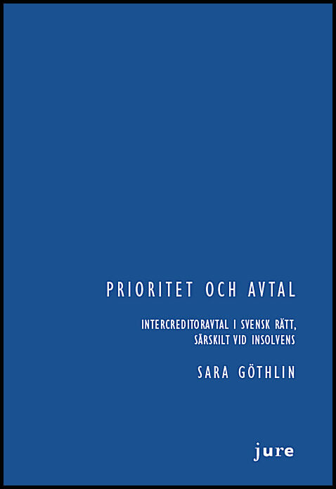 Göthlin, Sara | Prioritet och avtal – Intercreditoravtal i svensk rätt, särskilt vid insolvens