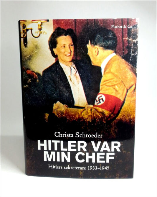 Schroeder, Christa | Hitler var min chef : Hitlers sekreterare 1933-1945