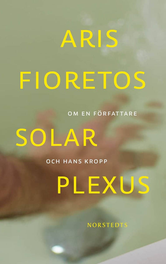 Fioretos, Aris | Solar plexus : Om en författare och hans kropp