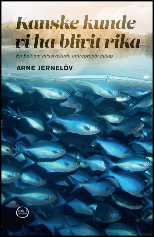 Jernelöv, Arne | Kanske kunde vi ha blivit rika : En bok om misslyckade entreprenörsskap