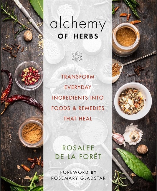 Foret, Rosalee De La | Alchemy of herbs : Transform everyday ingredients into foods & remedies tha