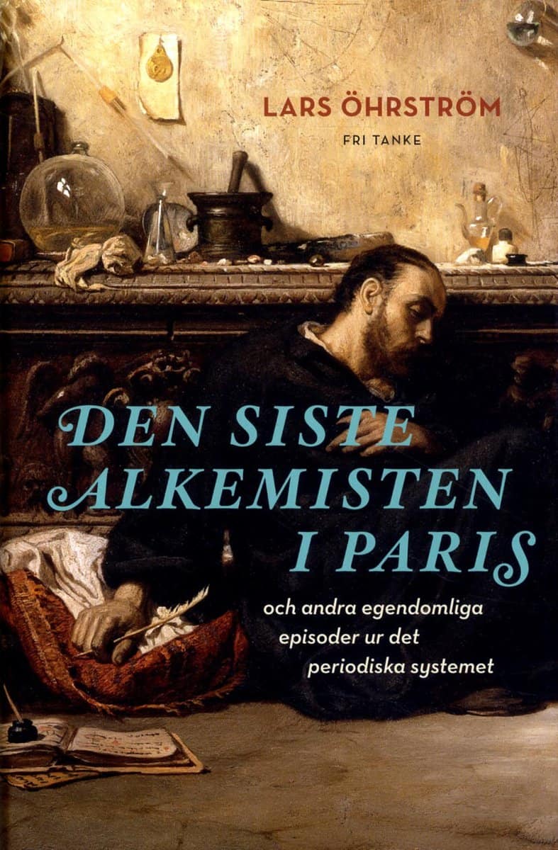 Öhrström, Lars | Den siste alkemisten i Paris och andra egendomliga episoder ur det periodiska systemet