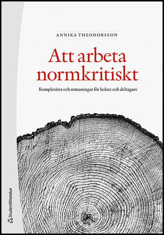 Theodorsson, Annika | Att arbeta normkritiskt : Komplexitet och utmaningar för ledare och deltagare