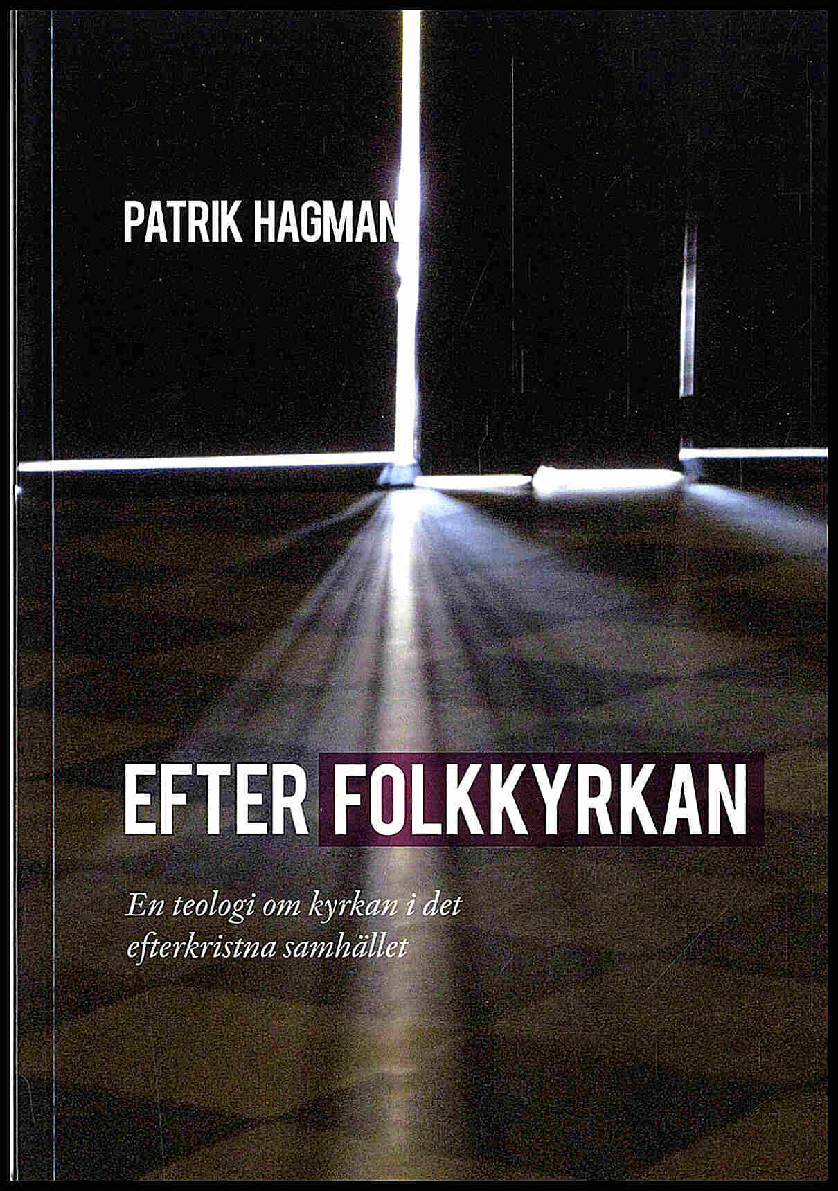 Hagman, Patrik | Efter folkkyrkan : En teologi om kyrkan i der efterkristna samhället