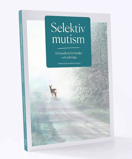 Syrén, Johanna | Zettergren, Ebba | Selektiv mutism  En handbok för familjer och anhöriga