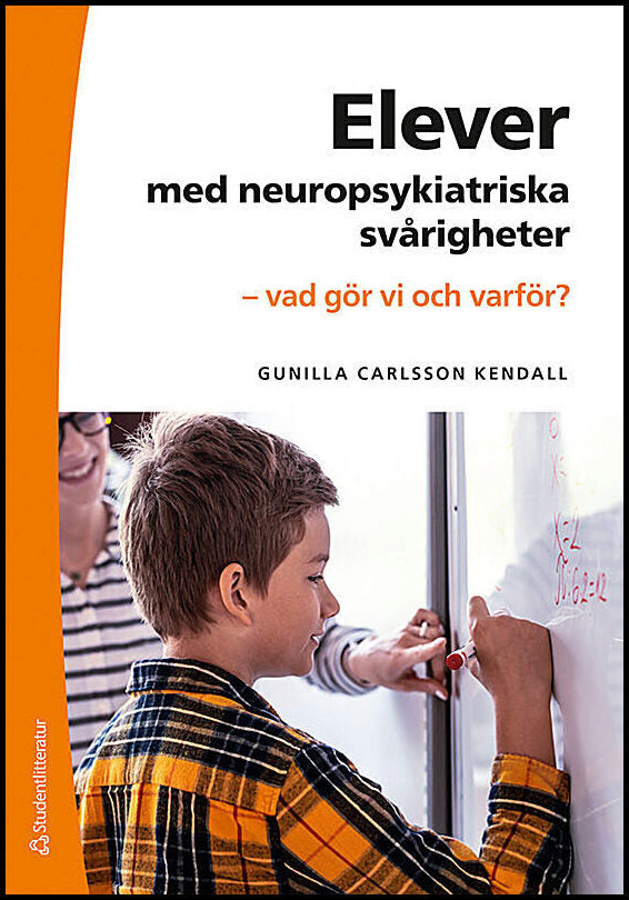 Carlsson Kendall, Gunilla | Elever med neuropsykiatriska svårigheter : Vad gör vi och varför?