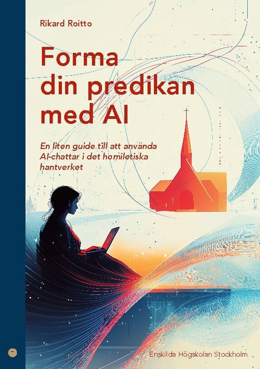 Roitto, Rikard | Forma din predikan med AI : En liten guide till att använda AI-chattar i de