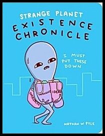 Pyle, Nathan W. | Strange Planet : Existence Chronicle