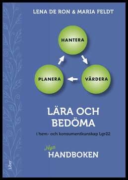 De Ron, Lena | Feldt, Maria | Lära och bedöma i hem- och konsumentkunskap Lgr22 : Nya handboken