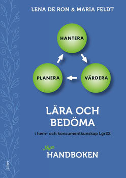 De Ron, Lena | Feldt, Maria | Lära och bedöma i hem- och konsumentkunskap Lgr22 : Nya handboken