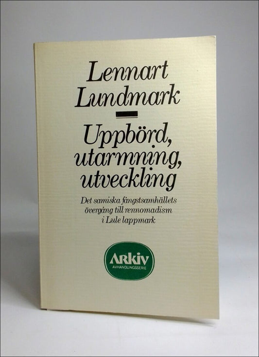 Lundmark, Lennart | Uppbörd, utarmning, utveckling : Det samiska fångstsamhällets övergång till rennomadism i Lule lappmark