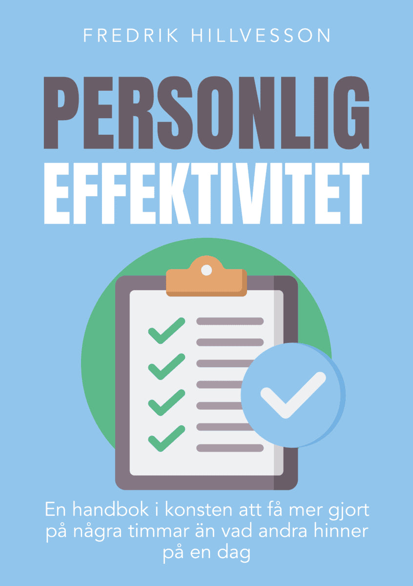 Hillvesson, Fredrik | Personlig effektivitet : En handbok i konsten att få mer gjort på några timmar än vad andra hinner...