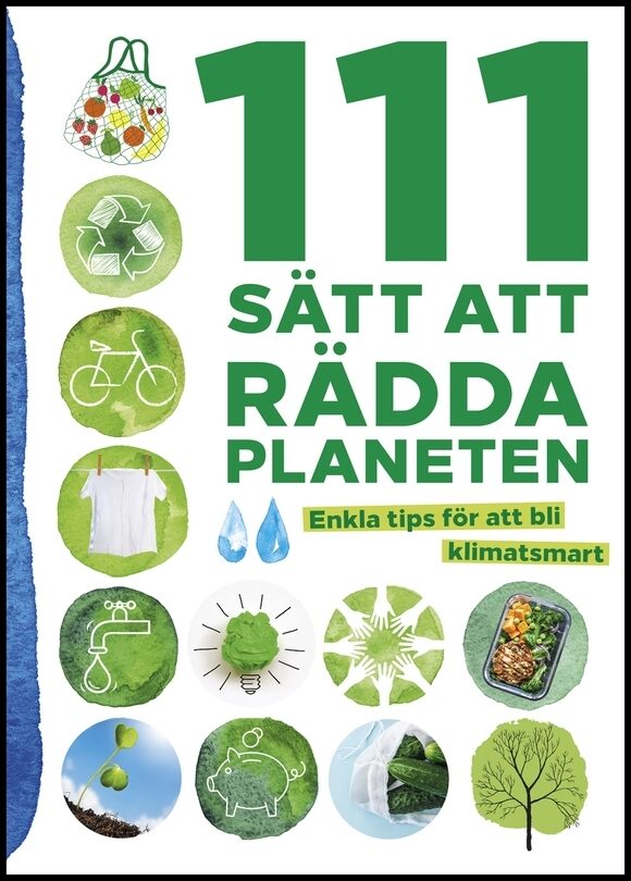 Karvonen, Jonna | Schjulström, Marie [red.] | 111 sätt att rädda planeten : Enkla tips för att bli klimatsmart