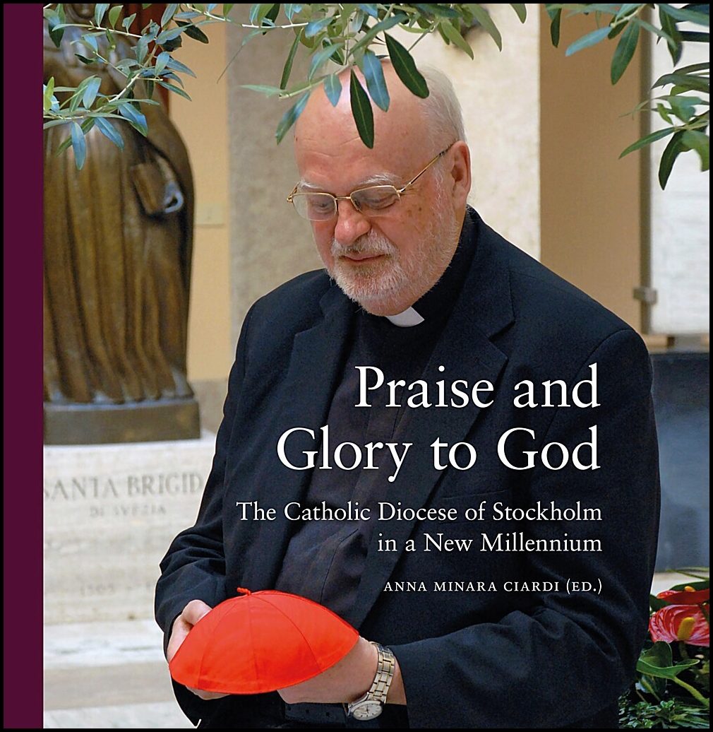 Ciardi, Anna Minara [red.] | Praise and glory to God : The catholic diocese of Stockholm in a new millenium