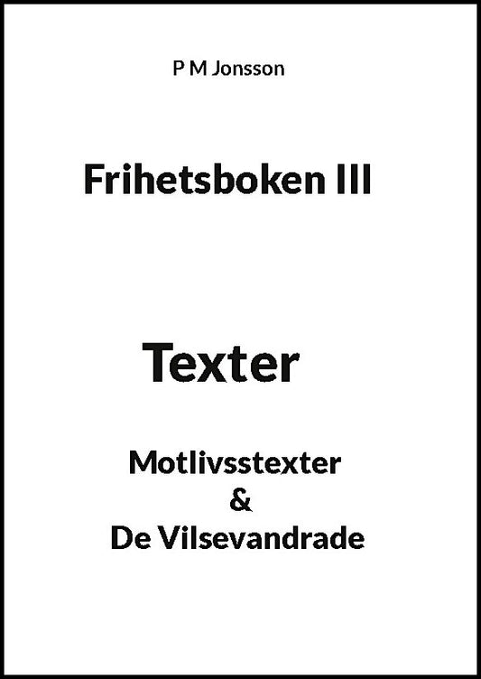 Jonsson, P M | Frihetsboken III : Texter