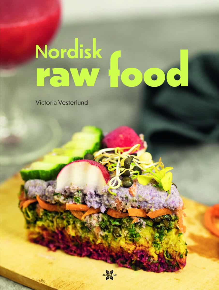Vesterlund, Victoria | Nordisk raw food : Nordiska & råa måltider från naturen