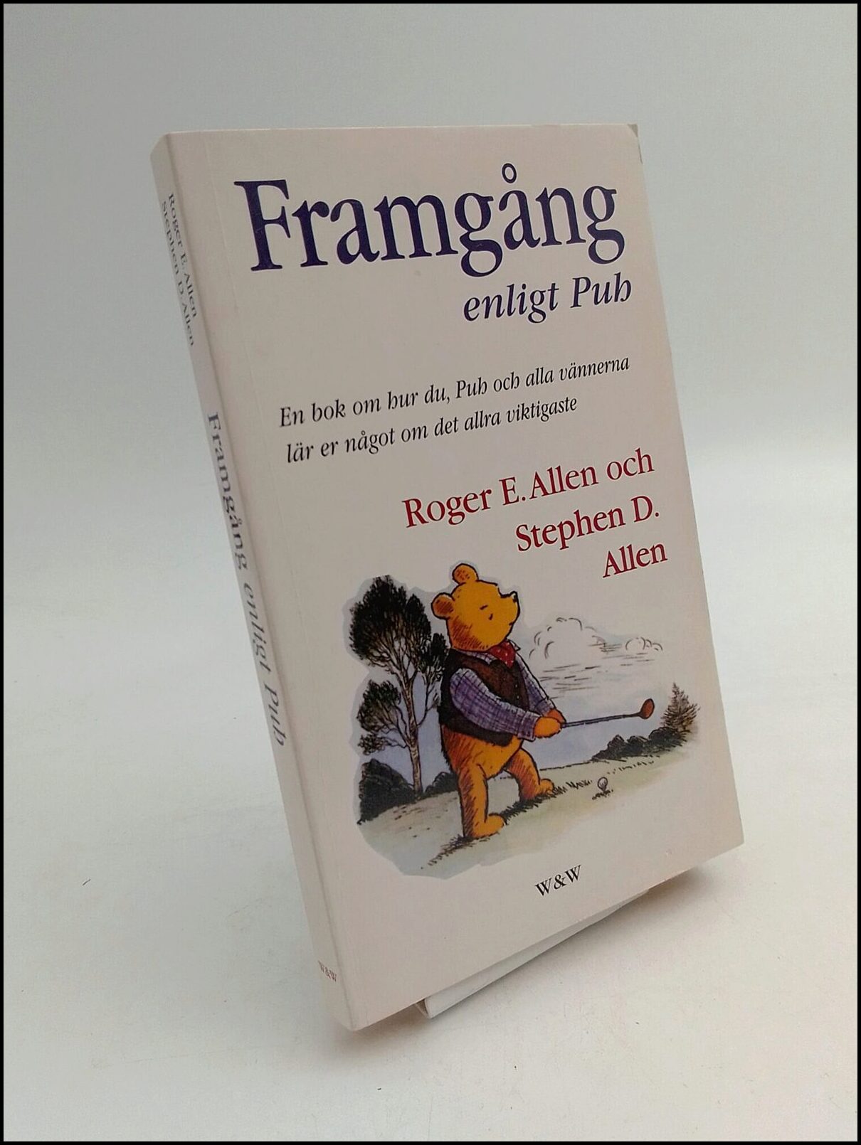 Allen, Roger E. | Allen, Stephen D. | Framgång enligt Puh : En bok om hur du, Puh och alla vännerna lär er något om det ...