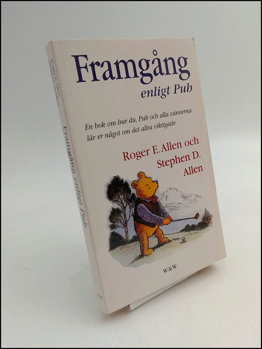 Allen, Roger E. | Allen, Stephen D. | Framgång enligt Puh : En bok om hur du, Puh och alla vännerna lär er något om det ...
