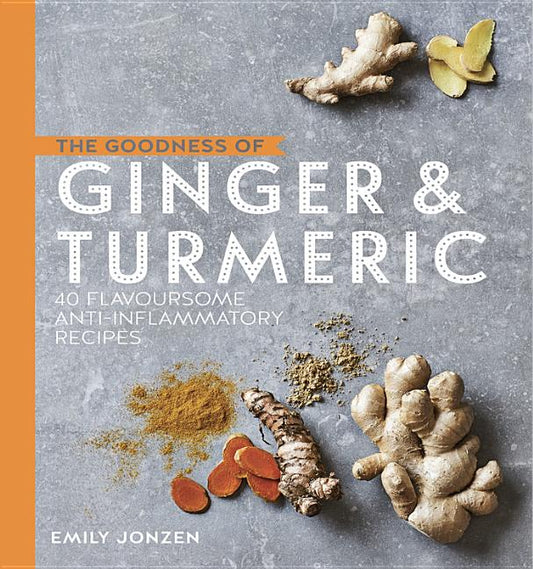 Jonzen, Emily | Goodness of ginger & turmeric : 40 flavoursome anti-inflammatory recipes