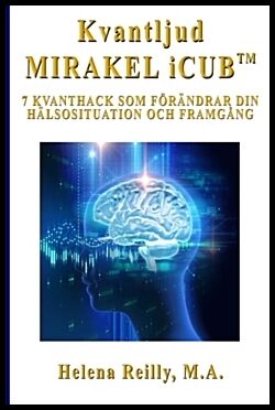 Reilly, Helena | Kvantljud Mirakel iCUB : 7 kvanthack som förändrar din hälsosituation och framgång