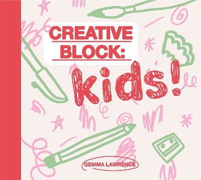 Gemma Lawrence | Creative Block : Kids!