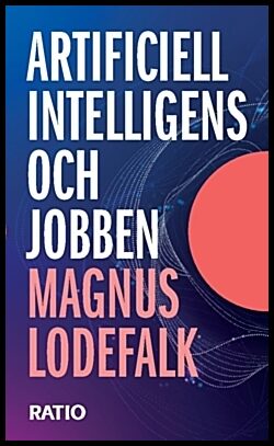 Lodefalk, Magnus | Artificiell intelligens och jobben