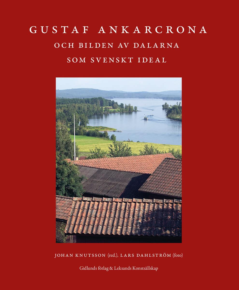 Knutsson, Johan [red.] | Gustaf Ankarcrona och bilden av Dalarna som svenskt ideal