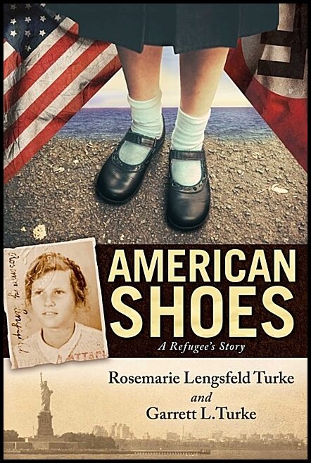 Rosemarie Lengsfeld Turke and Garrett L. | American Shoes : A Refugee's Story