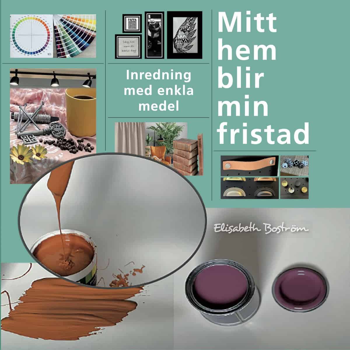Boström , Elisabeth | Mitt hem blir min fristad : Inredning med enkla medel