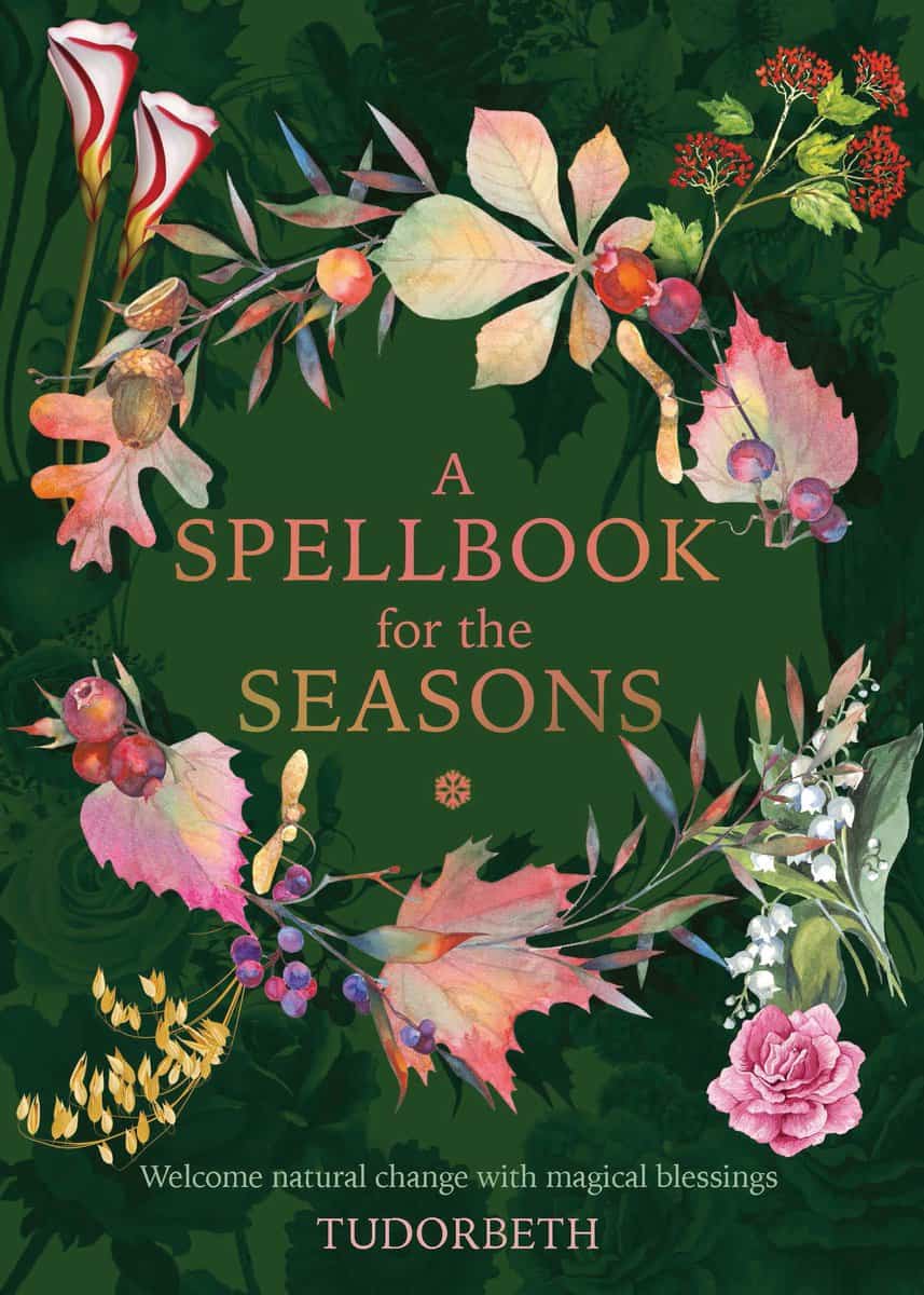 Tudorbeth | A Spellbook for the Seasons : Welcome Natural Change with Magical Blessings