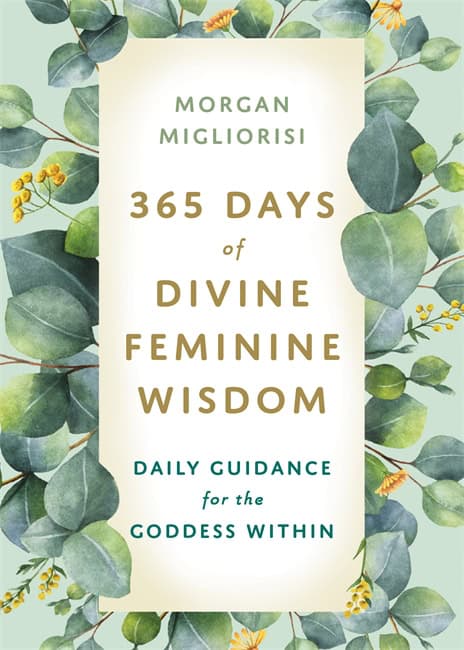Migliorisi, Morgan | 365 Days of Divine Feminine Wisdom