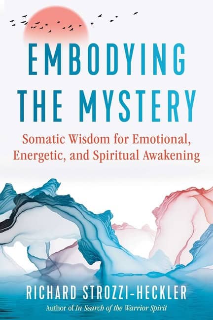 Richard Strozzi-Heckler | Embodying The Mystery