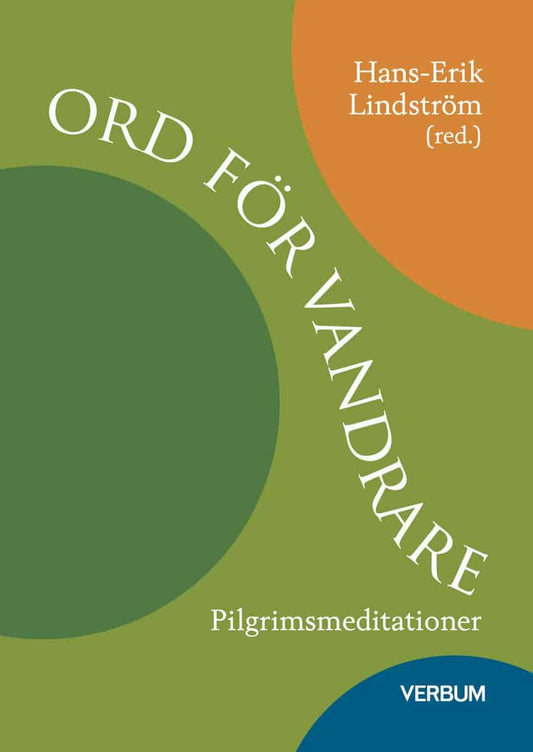 Grefbäck, Birgit | Lindström, Hans-Erik | Wettermark, Tomas | Ord för vandrare : Pilgrimsmeditationer