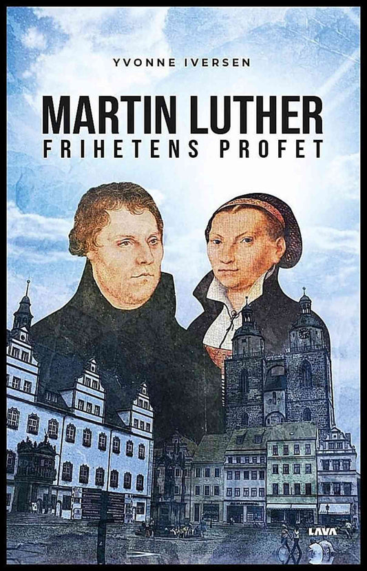 Iversen, Yvonne | Martin Luther frihetens profet