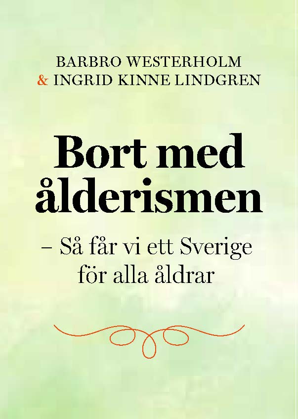 Westerholm, Barbro | Kinne Lindgren, Ingrid | Bort med ålderismen : Så får vi ett bättre Sverige för alla åldrar