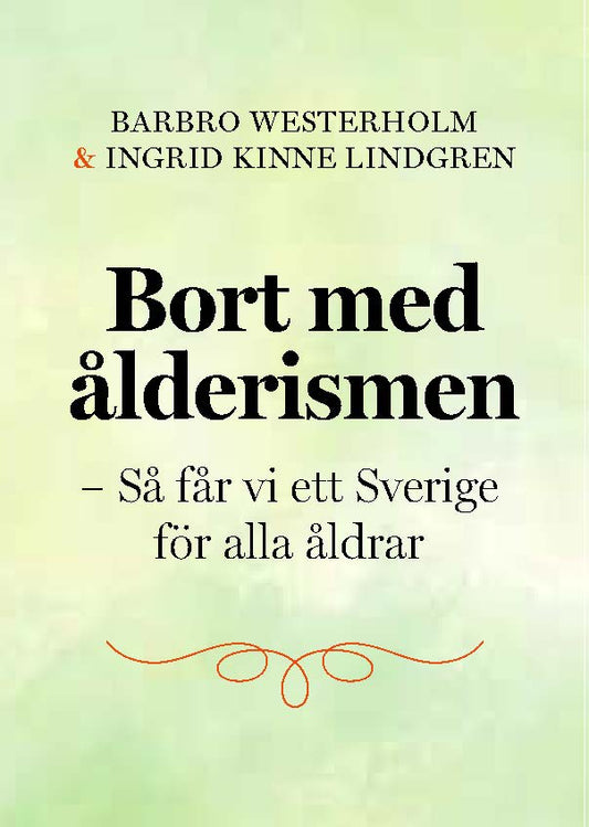 Westerholm, Barbro | Kinne Lindgren, Ingrid | Bort med ålderismen : Så får vi ett bättre Sverige för alla åldrar