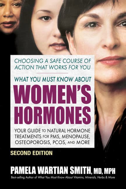 Pamela Wartian Smith | What You Must Know About Women's Hormones : Second Edition