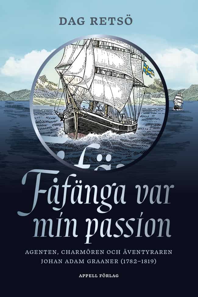 Retsö, Dag | Fåfänga var min passion : Agenten, charmören och äventyraren Johan Adam Graaner (1782–1819)
