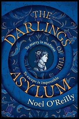 O'Reilly, Noel | The Darlings of the Asylum