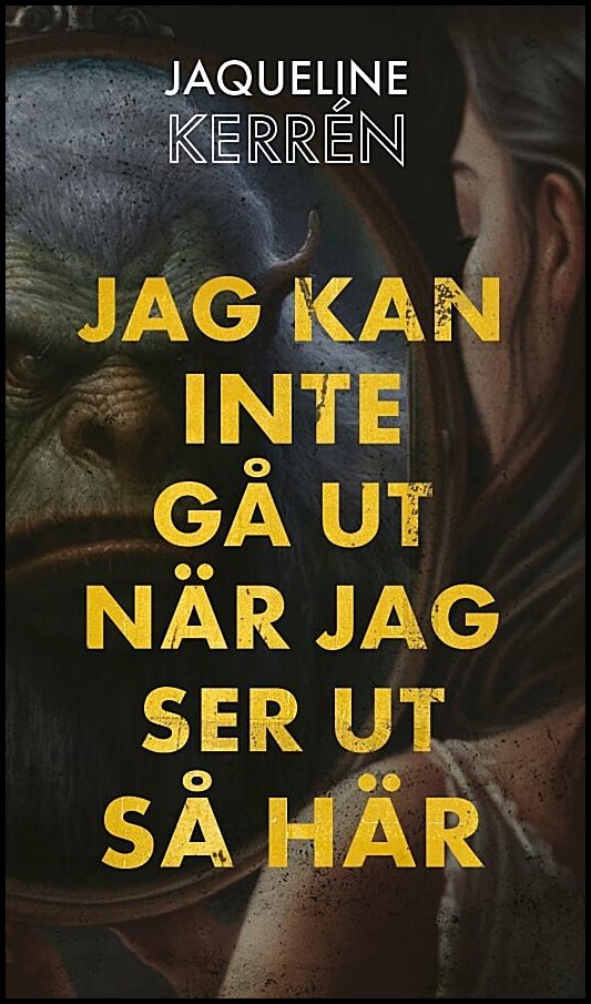 Kerrén, Jaqueline | Jag kan inte gå ut när jag ser ut så här