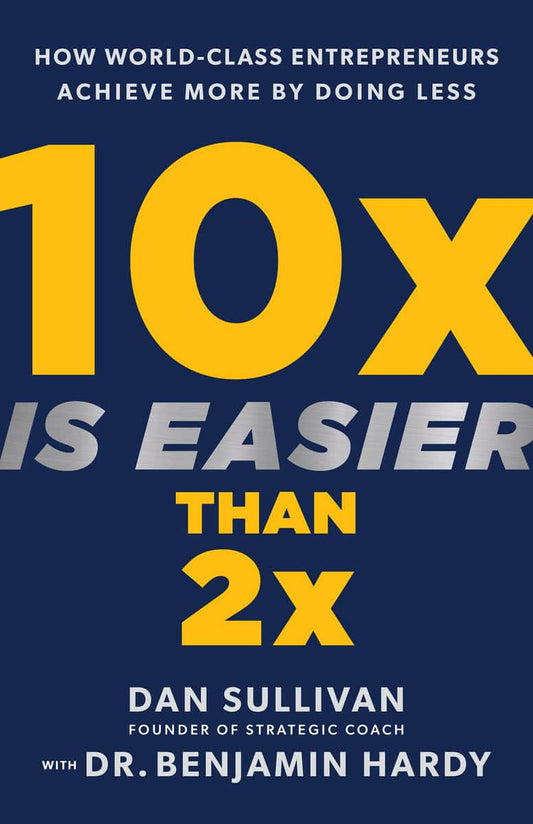 Sullivan, Dan | Hardy, Benjamin | 10X Is Easier Than 2X