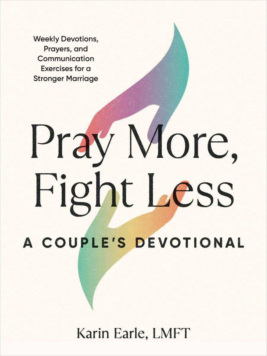 Karin Earle | Pray More, Fight Less : A Couple's Devotional
