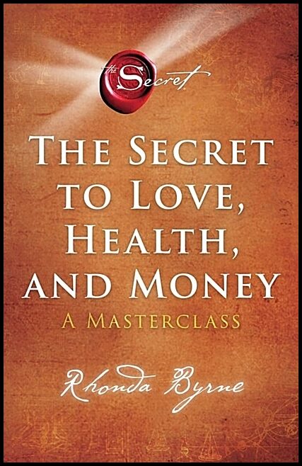 Byrne, Rhonda | The Secret to Love, Health, and Money