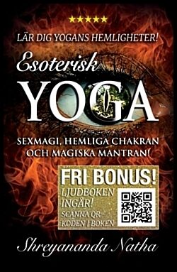 Natha, Shreyananda | Esoterisk yoga – lär dig yogans hemligheter (ljudboken ingår!) : Sexmagi, hemliga chakran och magis...