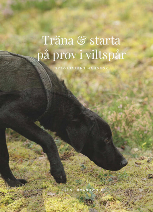 Brandwold, Terese | Träna och starta på prov i viltspår : Nybörjarens handbok