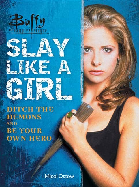 Micol Ostow | Buffy the Vampire Slayer : Slay Like a Girl