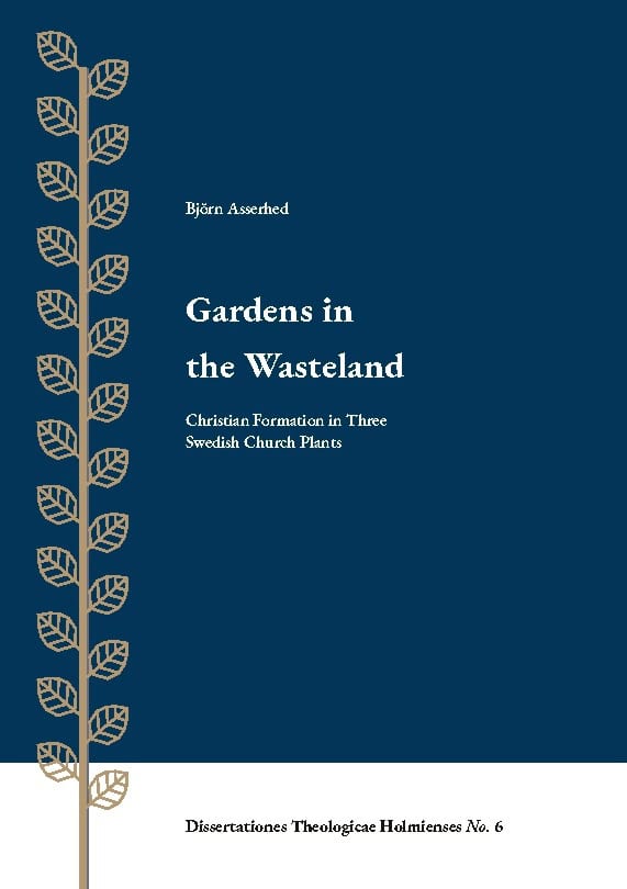 Asserhed, Björn | Gardens in the Wasteland : Christian Formation in Three Swedish Church Plan