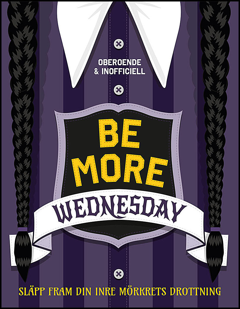 Cather, Hannah | Be more wednesday : Släpp fram din inre mörkrets drottning