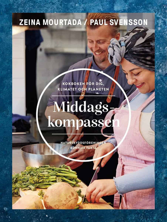 Mourtada, Zeina | Svensson, Paul | Naturskyddsföreningen | Middagskompassen : Kokboken för dig, klimatet och planeten