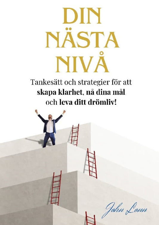 Lonn, John | Din Nästa Nivå : Tankesätt och strategier för att  skapa klarhet, nå dina m